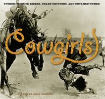 Cowgirls: Stories Of Trick Riders, Sharp Shooters, And Untamed Women 0762755350 Book Cover