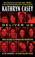 Deliver Us: Three Decades of Murder and Redemption in the Infamous I-45/Texas Killing Fields 0062300490 Book Cover