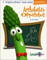 Archibald's Opposites (Veggiecational Series) 0849915333 Book Cover