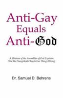 Anti-Gay Equals Anti-God: A Minister of the Assemblies of God Explains How the Evangelical Church Has Things Wrong 188636012X Book Cover
