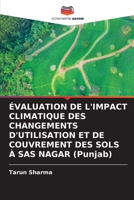 ÉVALUATION DE L'IMPACT CLIMATIQUE DES CHANGEMENTS D'UTILISATION ET DE COUVREMENT DES SOLS À SAS NAGAR (Punjab) (French Edition) 6208465559 Book Cover