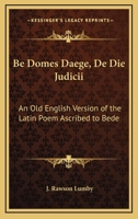 Be Domes Daege, De Die Judicii: An Old English Version of the Latin Poem Ascribed to Bede 3744714934 Book Cover