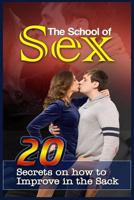 The School of Sex: 20 Secrets on How to Improve in the Sack 1530010292 Book Cover