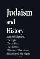 Judaism and History: Judaism background, the origin, the tradition, the Prophets, Old Judaism and Modern Judaism, Relationship with other religions 1533692203 Book Cover