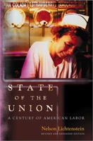 State of the Union: A Century of American Labor (Politics and Society in Twentieth Century America) 0691057680 Book Cover