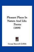 Pleasant Places In Nature And Life: Poems 1104891441 Book Cover