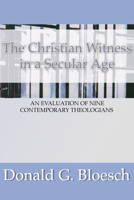 Christian Witness in a Secular Age: An Evaluation of Nine Contemporary Theologians 1579108547 Book Cover