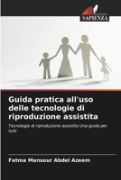 Guida pratica all'uso delle tecnologie di riproduzione assistita: Tecnologie di riproduzione assistita Una guida per tutti 620581675X Book Cover