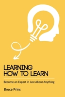Learning How To Learn - Become an Expert in Just About Anything B0GR1YTVX8 Book Cover