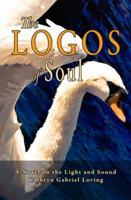 The Logos of Soul: A Novel on the Light and Sound 0983983801 Book Cover