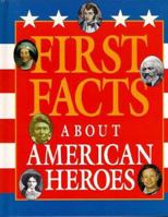 First Facts - About American Heroes (First Facts) 1567111653 Book Cover