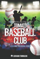 THE AMERICAN DREAM OF TOMATO BASEBALL CLUB: LITTLE UNWITTING BASEBALL HEROES 1670302393 Book Cover