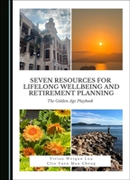 Seven Resources for Lifelong Wellbeing and Retirement Planning: The Golden Age Playbook 1527552683 Book Cover