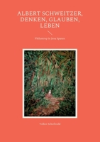 Albert Schweitzer, Denken, glauben, leben: Philantrop in Jesu Spuren 374078427X Book Cover