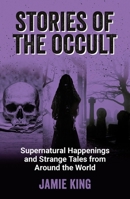 Stories of the Occult: Supernatural Happenings and Strange Tales from Around the World 1800079346 Book Cover