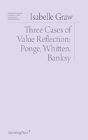 Three Cases of Value Reflexion: Ponge, Whitten, Banksy (Sternberg Press / Institut für Kunstkritik series) 3956795253 Book Cover