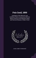 Feis Ceoil, 1899: Catalogue of the Musical Loan Exhibition Held in Connection with the Above Festival in the National Library and Nation 1377950913 Book Cover