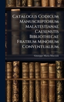 Catalogus Codicum Manuscriptorum Malatestianae Caesenstis Bibliothecae Fratrum Minorum Conventualium (Latin Edition) 1024605167 Book Cover
