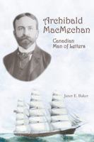 Archibald Macmechan: Canadian Man of Letters 1896496245 Book Cover
