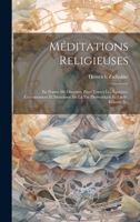M�ditations Religieuses: En Forme de Discours, Pour Toutes Les �poques, Circonstances Et Situations de la Vie Domestique Et Civile, Volume 5... 129447779X Book Cover