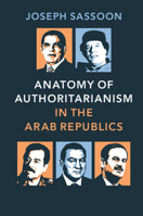 Anatomy of Authoritarianism in the Arab Republics 1107618312 Book Cover