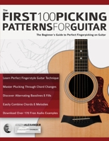 The First 100 Picking Patterns for Guitar: The Beginner’s Guide to Perfect Fingerpicking on Guitar 1789333547 Book Cover