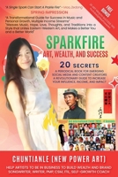Sparkfire - Art, Wealth and Success: A Periodical Book for Emerging Social Media and Content Creators, A Revolutionary Guide to Increase Your Influence, Income, and Impact B0DQJ9ZM32 Book Cover