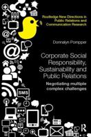 Corporate Social Responsibility, Sustainability and Public Relations: Negotiating Multiple Complex Challenges 113874350X Book Cover
