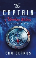 The Captain: Colombian Waters: A Jack Kelly Novel 1736234951 Book Cover