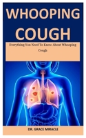 Whooping Cough: Everything You Need To Know About Whooping Cough B087SCJ4S1 Book Cover