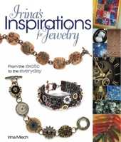Irina's Inspirations for Jewelry: From the Exotic to the Everyday 0871164027 Book Cover