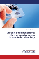 Chronic B-cell neoplasms: flow cytometry versus immunohistochemistry 3659484695 Book Cover