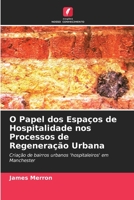 O Papel dos Espaços de Hospitalidade nos Processos de Regeneração Urbana: Criação de bairros urbanos 'hospitaleiros' em Manchester 6203153133 Book Cover
