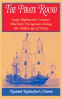 The Pirate Round: Early Eighteenth Century Maritime Navigation During the Golden Age of Piracy 0788437070 Book Cover