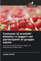Consumo di prodotti dietetici e leggeri nei partecipanti al gruppo salute: Consumo di prodotti dietetici e leggeri nei partecipanti al gruppo salute 6206333736 Book Cover