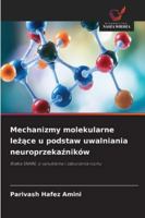 Mechanizmy molekularne lezace u podstaw uwalniania neuroprzekazników 6209331742 Book Cover