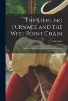 The Sterling Furnace And The West Point Chain: An Historical Address Delivered At Sterling Lake, On Saturday, June 23, 1906, On The Occasion Of The ... The Revolution Of The State Of New York, In B0BNK5P1FB Book Cover