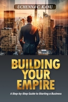 Building Your Empire: A Step-by-step Guide to Starting a Business B0CTCW729Q Book Cover