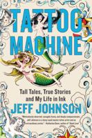 Tattoo Machine: Tall Tales, True Stories, and My Life in Ink 0385530528 Book Cover