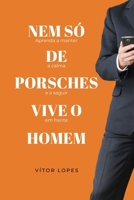 Nem só de Porsches Vive o Homem: Aprenda a Manter a Calma e a Seguir em Frente B0BP43GQB3 Book Cover