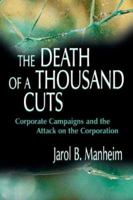 The Death of a Thousand Cuts: Corporate Campaigns and the Attack on the Corporation 0805838317 Book Cover