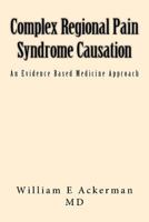 Complex Regional Pain Syndrome Causation: An Evidence Based Medicine Approach 1541199731 Book Cover