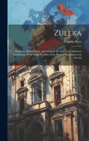 Zuleka: Being the History of an Adventure in the Life of an American Gentleman, With Some Account of the Recent Disturbances in Dorola 1022479407 Book Cover