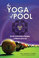 The YOGA of POOL: Secrets to becoming a Champion in Billiards and in Life 0985045108 Book Cover
