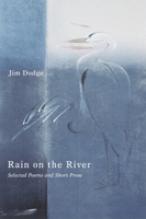 Rain on the River: New and Selected Poems and Short Prose 0802138969 Book Cover
