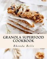 Granola Superfood Cookbook: 60 Super #Delish Homemade Superfood Granola Recipes 1539953327 Book Cover