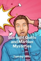 Starlight Quilts and Martian Mysteries: A Cozy Sci-Fi Romance of Intergalactic Stitching and Small-Town Secrets B0FB596FNP Book Cover