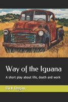 Way of the Iguana: A short play about life, death and work B09CC6367G Book Cover