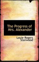 The Progress Of Mrs. Alexander: A Comedy In Three Acts (1910) 1437165516 Book Cover