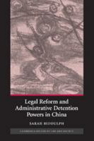 Legal Reform and Administrative Detention Powers in China 1107405947 Book Cover